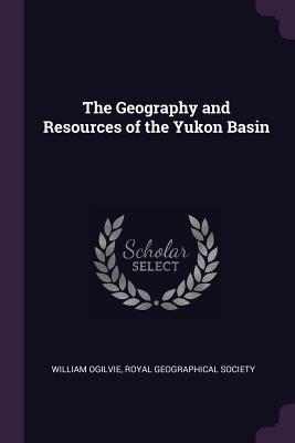 The Geography and Resources of the Yukon Basin