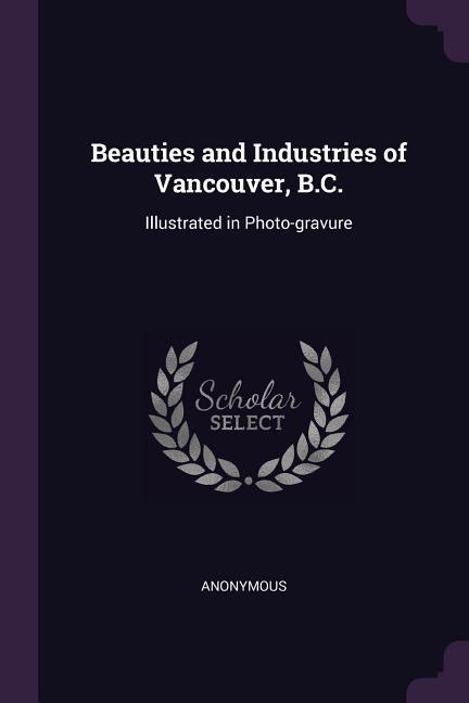 Beauties and Industries of Vancouver B.C.