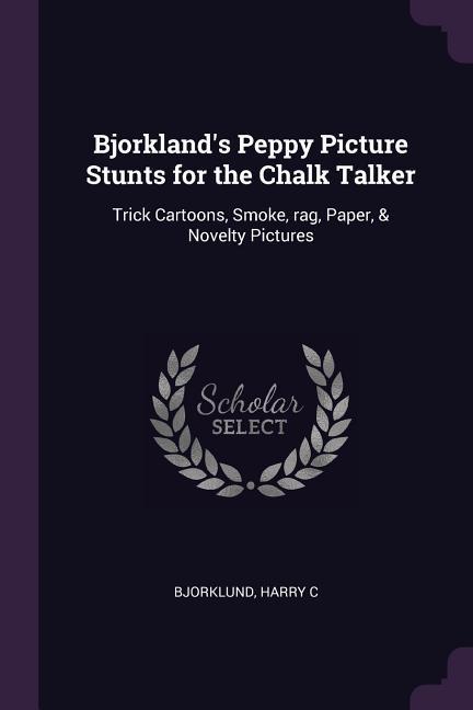 Bjorkland‘s Peppy Picture Stunts for the Chalk Talker