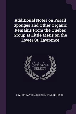Additional Notes on Fossil Sponges and Other Organic Remains From the Quebec Group at Little Metis on the Lower St. Lawrence