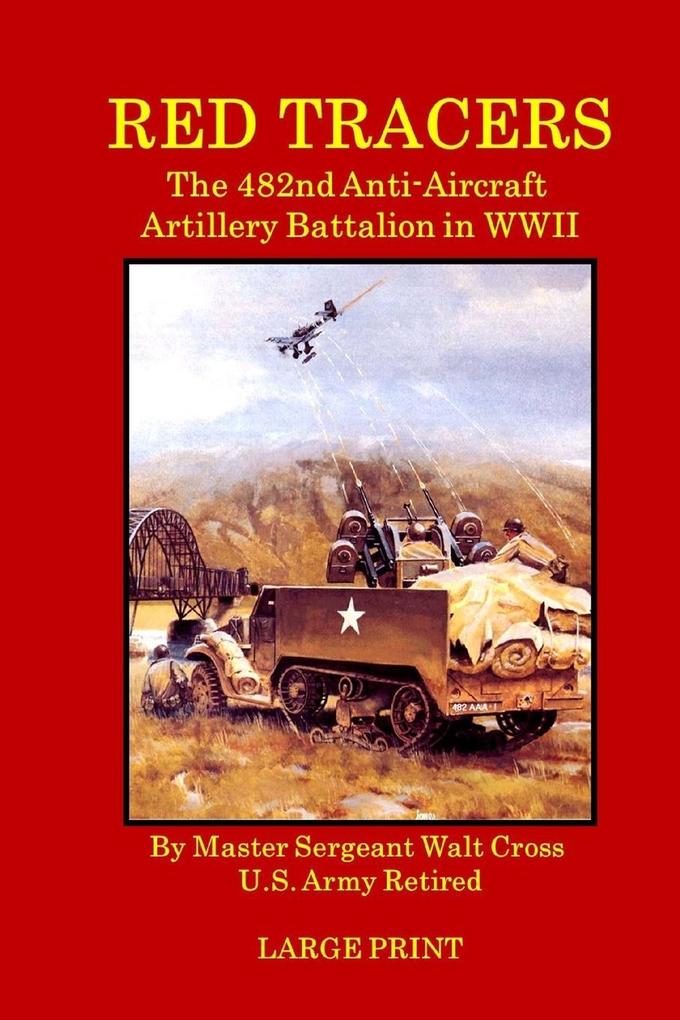 Red Tracers; the 482nd Anti-Aircraft Artillery in WWII