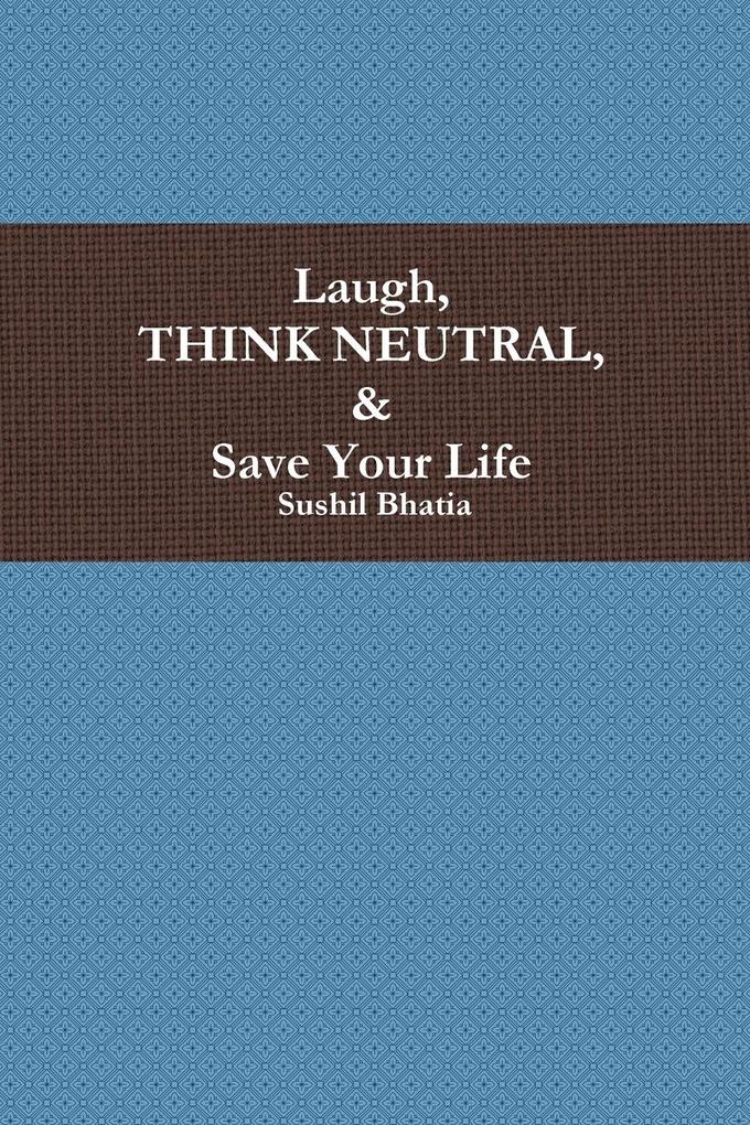 Laugh Think Neutral & Save Your Life