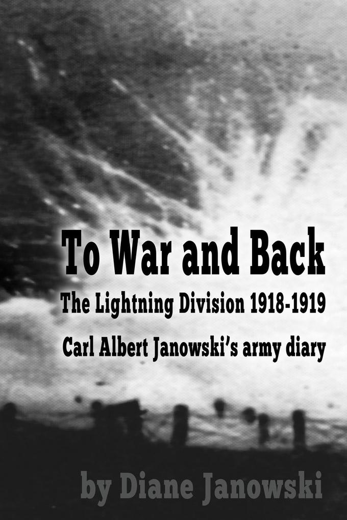 To War and Back - Carl Albert Janowski‘s Army Diary 1918-1919