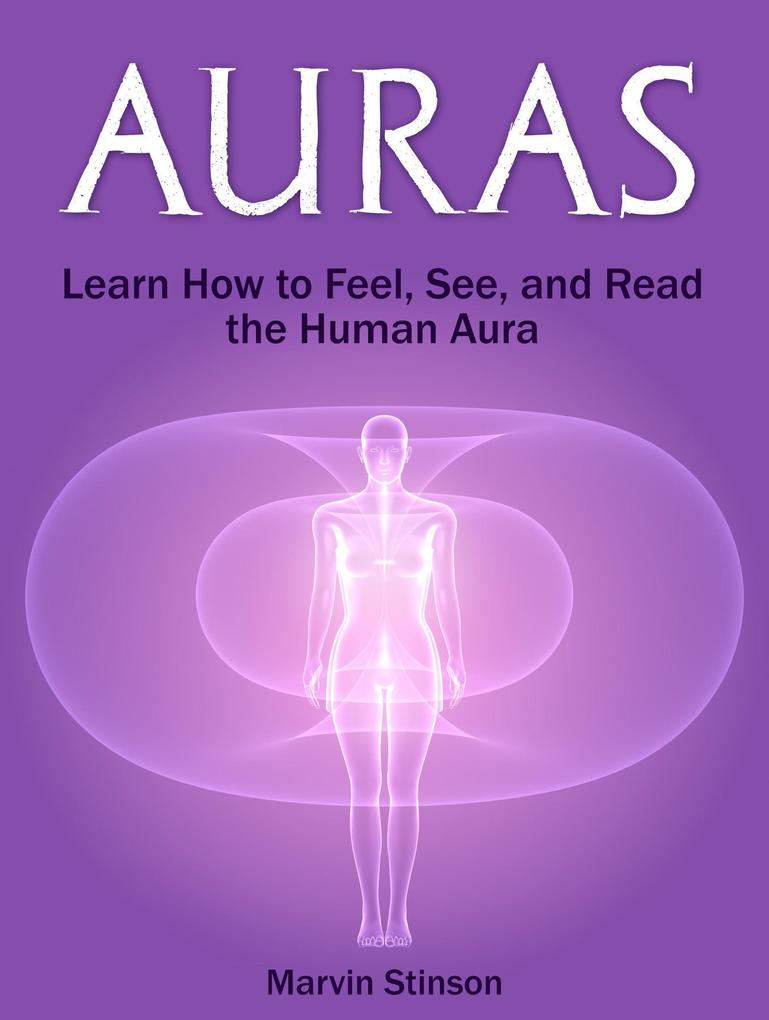 Auras: Learn How to Feel See and Read the Human Aura