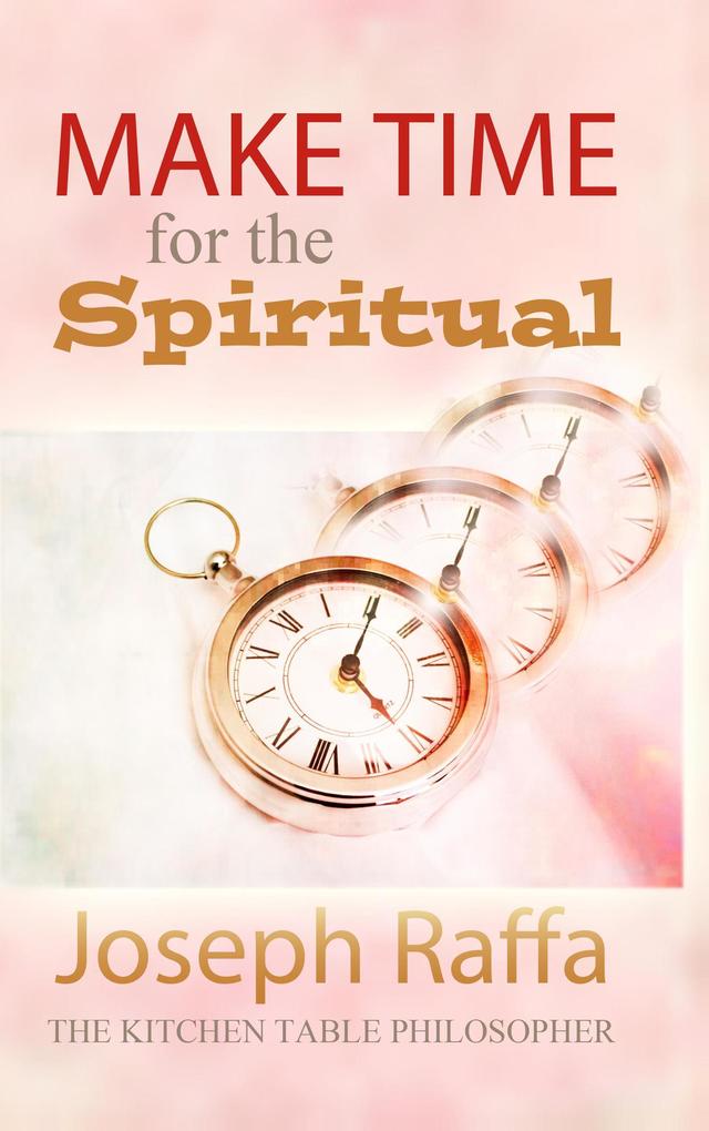Make Time for the Spiritual (The Kitchen Table Philosopher #2)