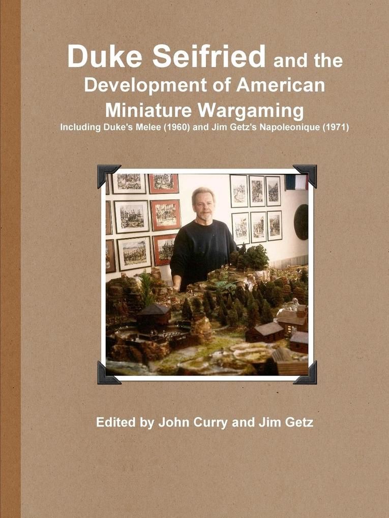 Duke Seifried and the Development of American Miniature Wargaming Including Duke‘s Melee (1960) and Jim Getz‘s Napoleonique (1971)