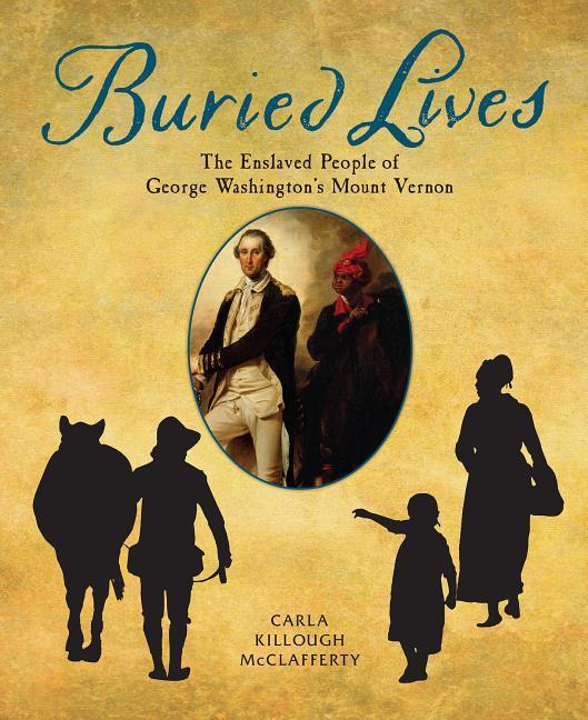 Buried Lives: The Enslaved People of George Washington‘s Mount Vernon