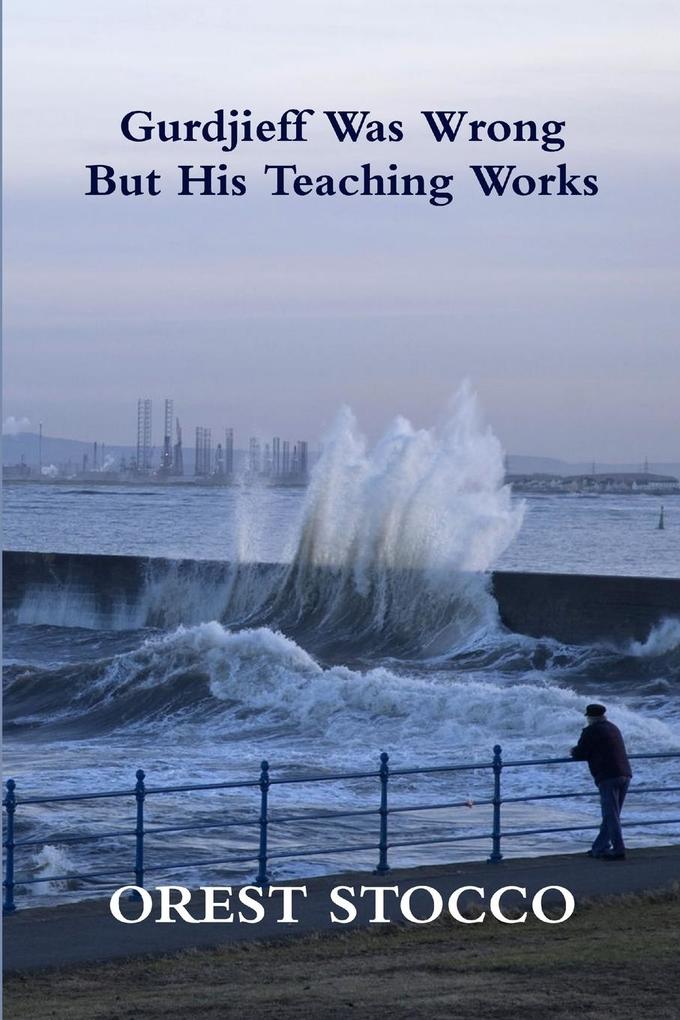 Gurdjieff Was Wrong But His Teaching Works