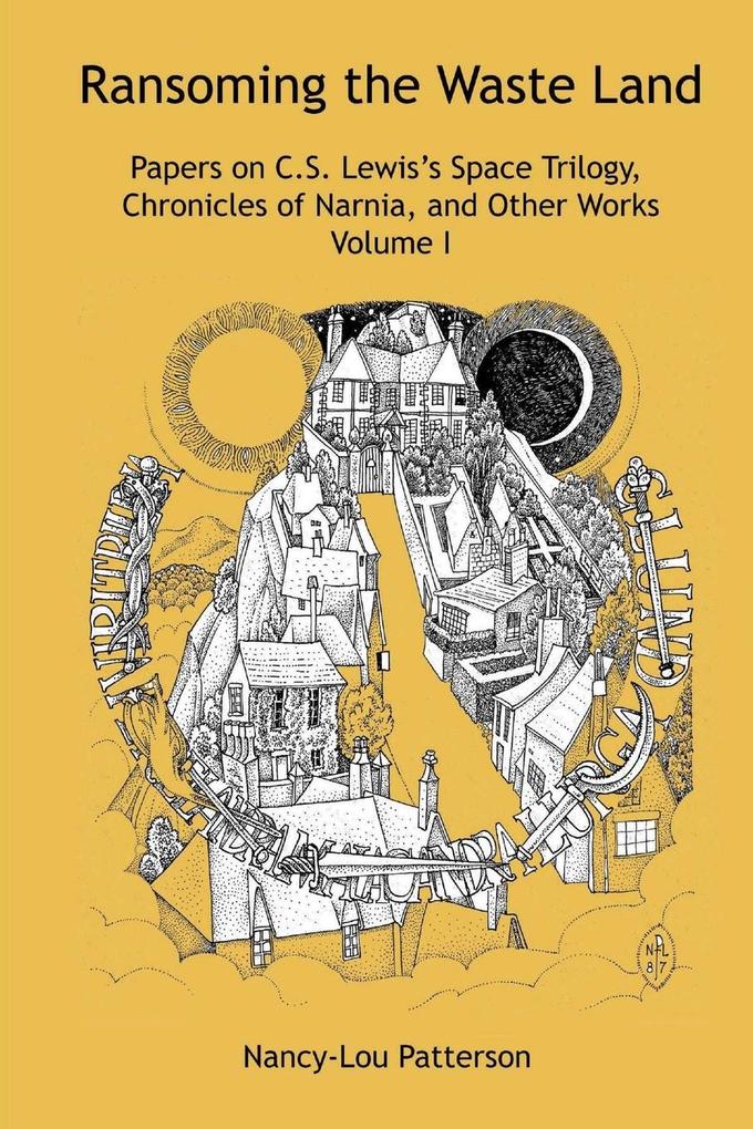 Ransoming the Waste Land Papers on C.S. Lewis's Space Trilogy Chronicles of Narnia and Other Works Volume I