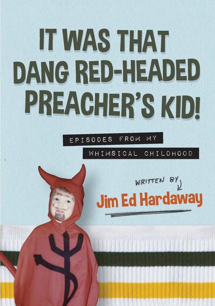 It Was That Dang Red-Headed Preacher‘s Kid! Episodes from My Whimsical Childhood