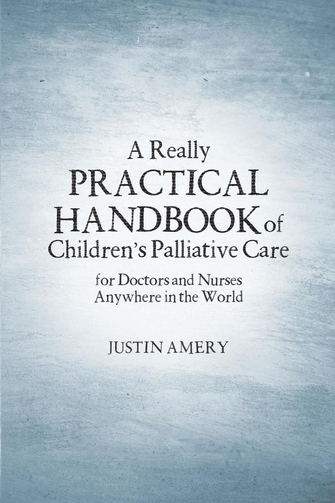 A Really Practical Handbook of Children‘s Palliative Care