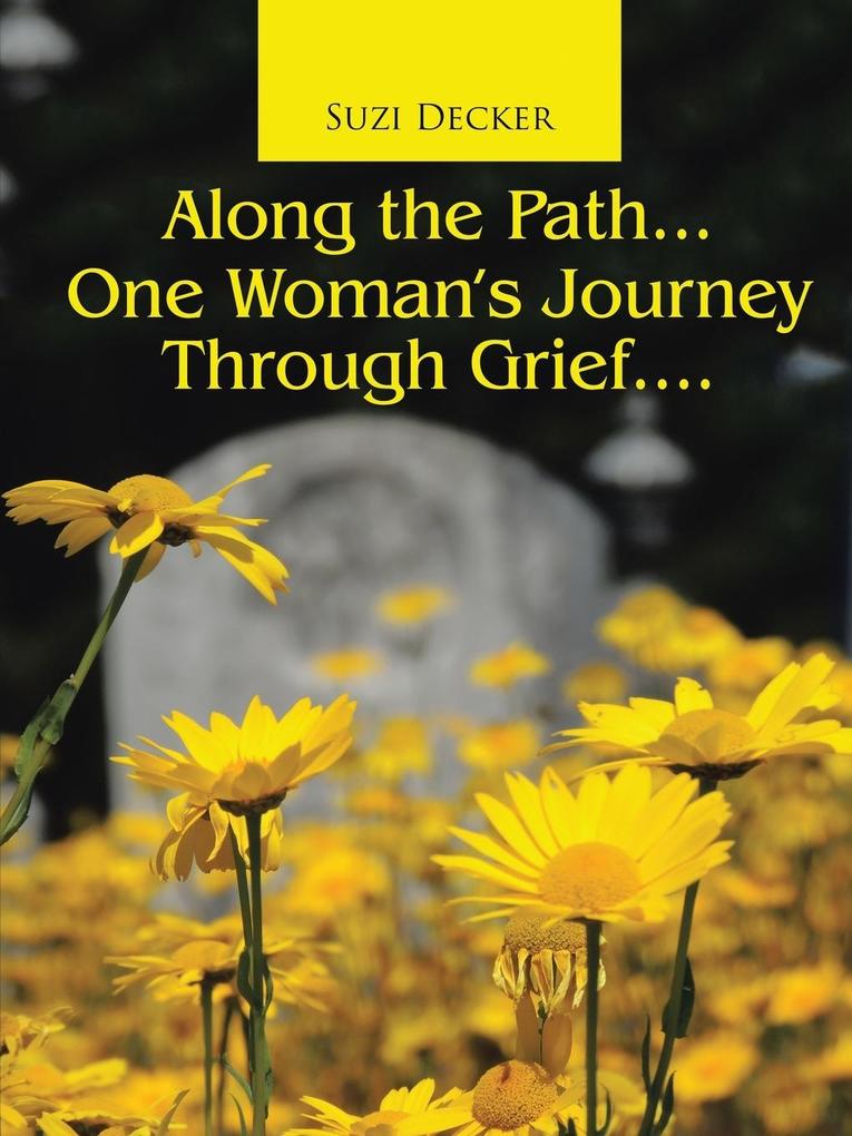 Along the Path...One Woman‘s Journey Through Grief....