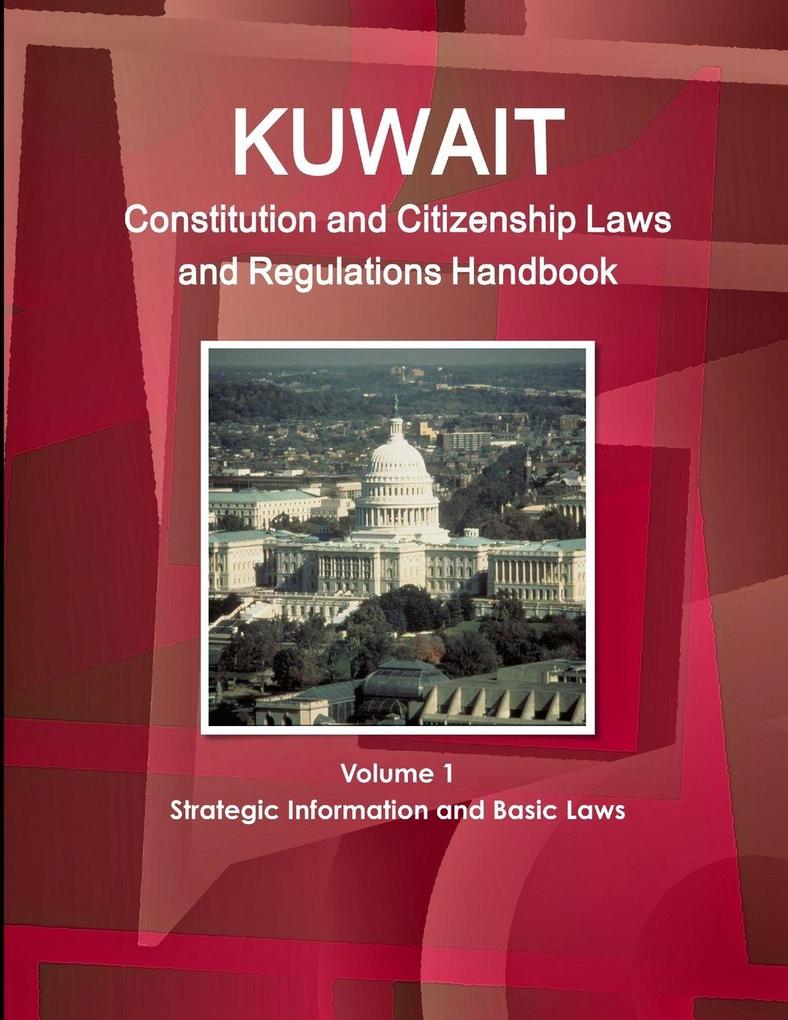 Kuwait Constitution and Citizenship Laws and Regulations Handbook Volume 1 Strategic Information and Basic Laws