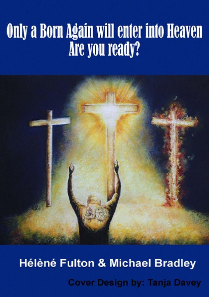 Only a Born-Again will make it into Heaven. Are you ready?