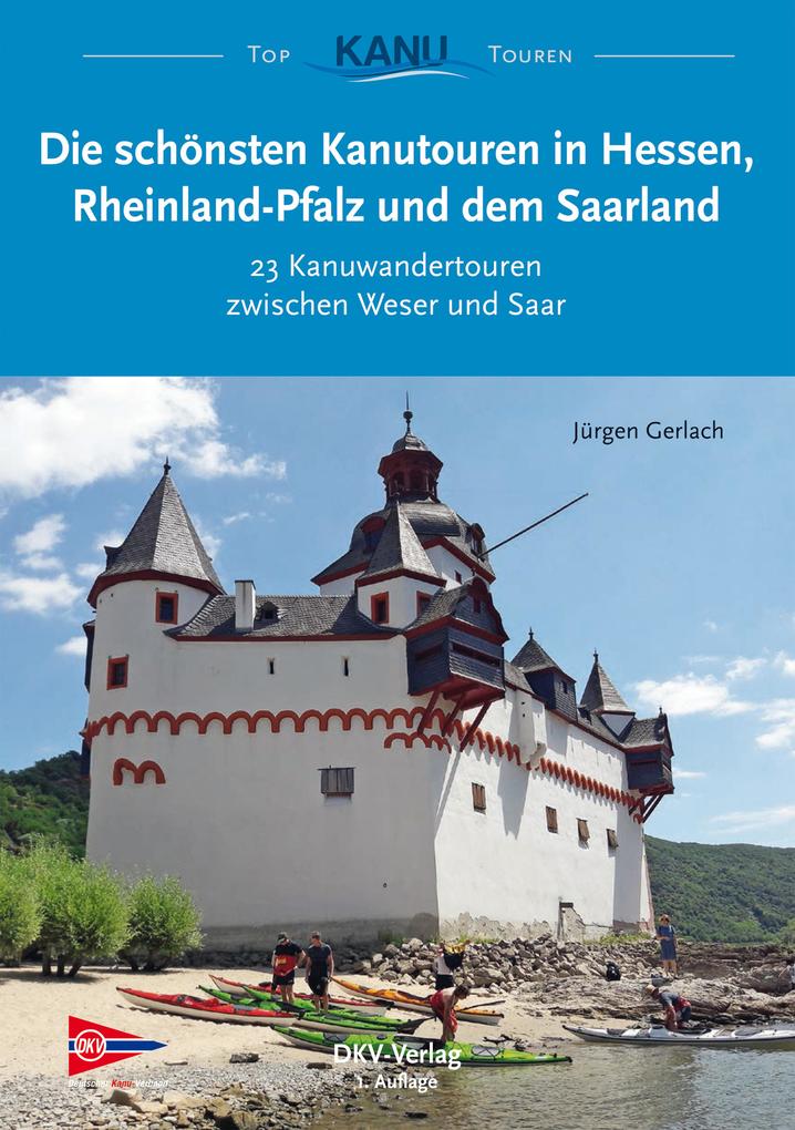 Die schönsten Kanutouren in Hessen Rheinland-Pfalz und dem Saarland - Jürgen Gerlach