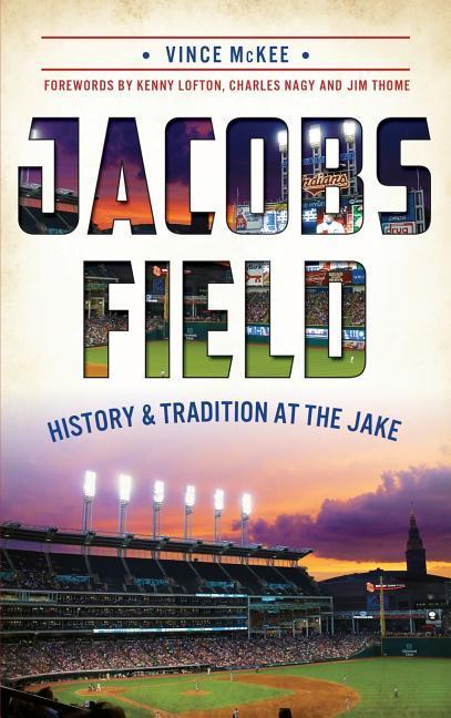 Jacobs Field: History & Tradition at the Jake