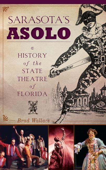 Sarasota‘s Asolo: A History of the State Theatre of Florida