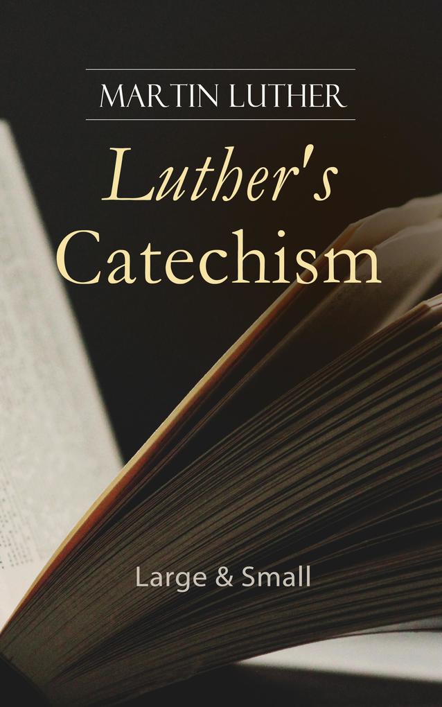 Luther‘s Catechism: Large & Small