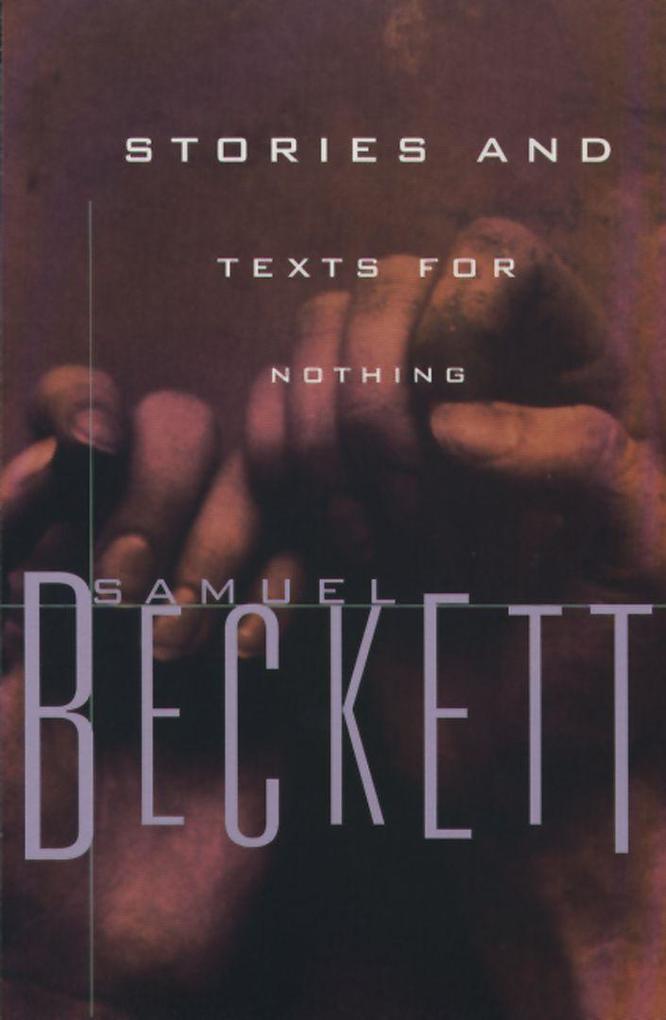 Stories and Texts for Nothing - Samuel Beckett