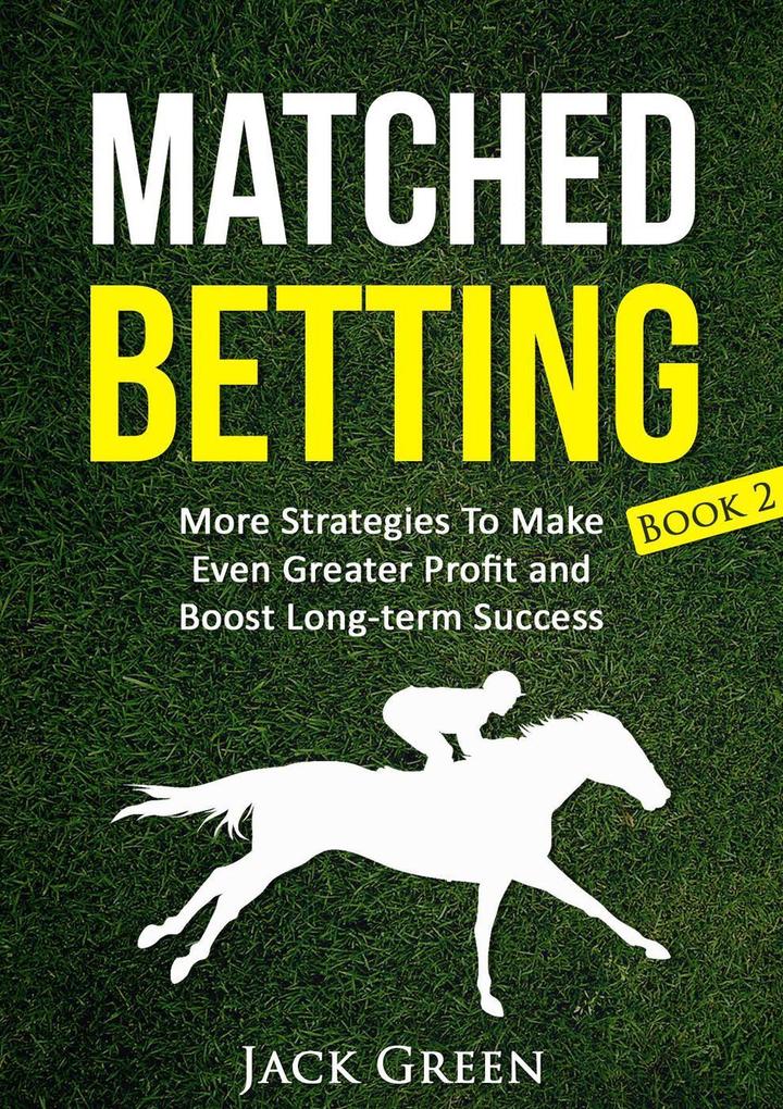 Matched Betting Book 2: More Strategies To Make Even Greater Profit and Boost Long-term Success