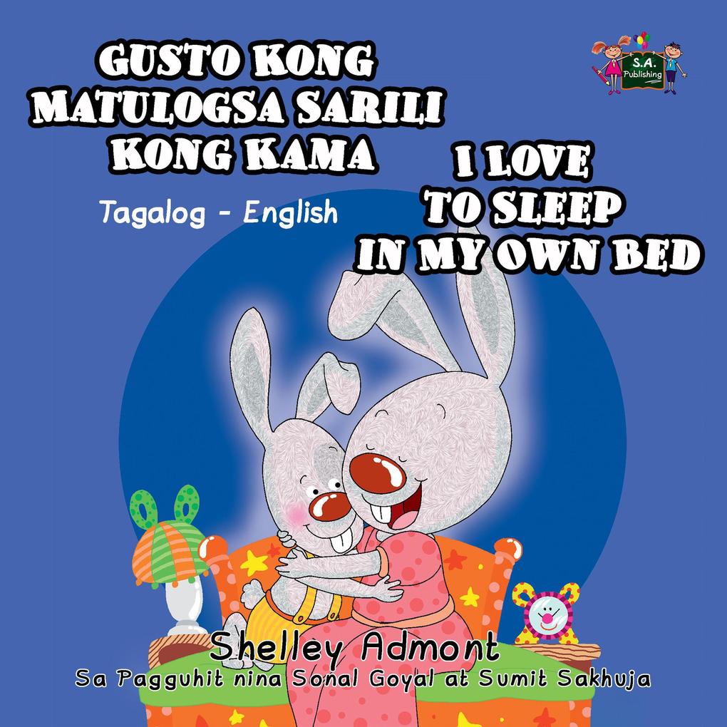 Gusto Kong Matulog Sa Sarili Kong Kama  to Sleep in My Own Bed (Tagalog English Bilingual Collection)