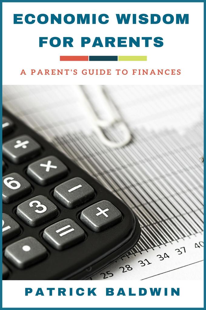 Economic Wisdom for Parents: A Parent‘s Guide to Finances