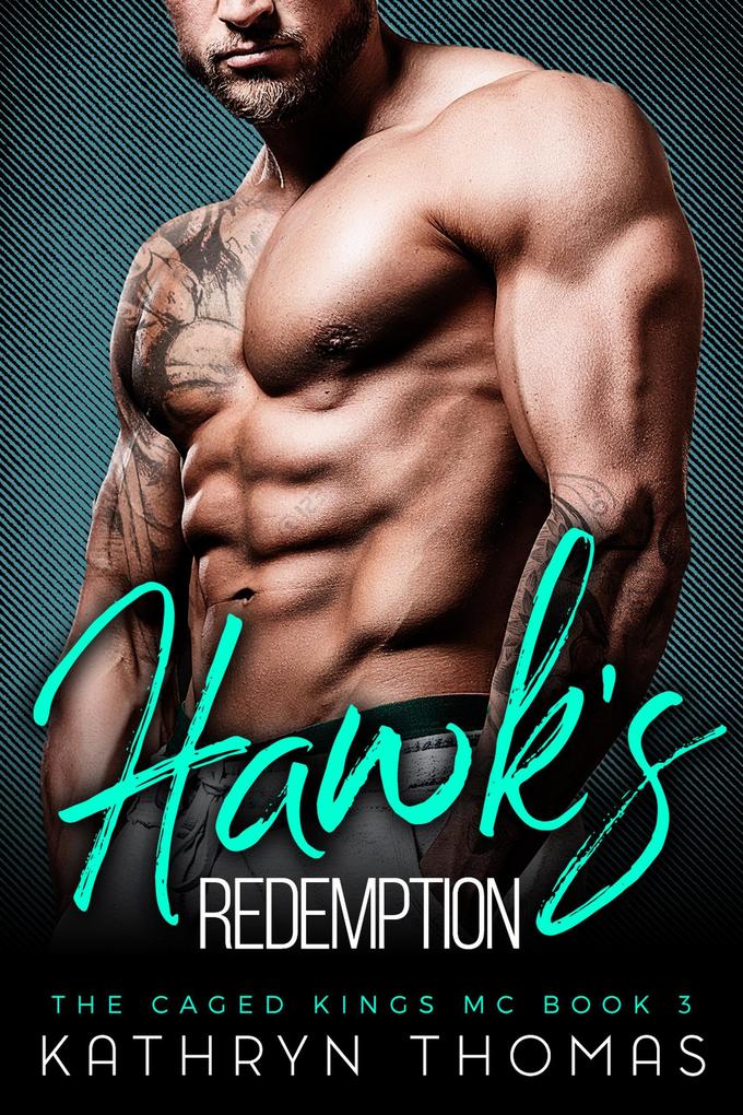 Hawk‘s Redemption: A Bad Boy Motorcycle Club Romance (The Caged Kings MC #3)