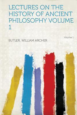 Lectures on the History of Ancient Philosophy Volume 1 als Taschenbuch von Butler William Archer