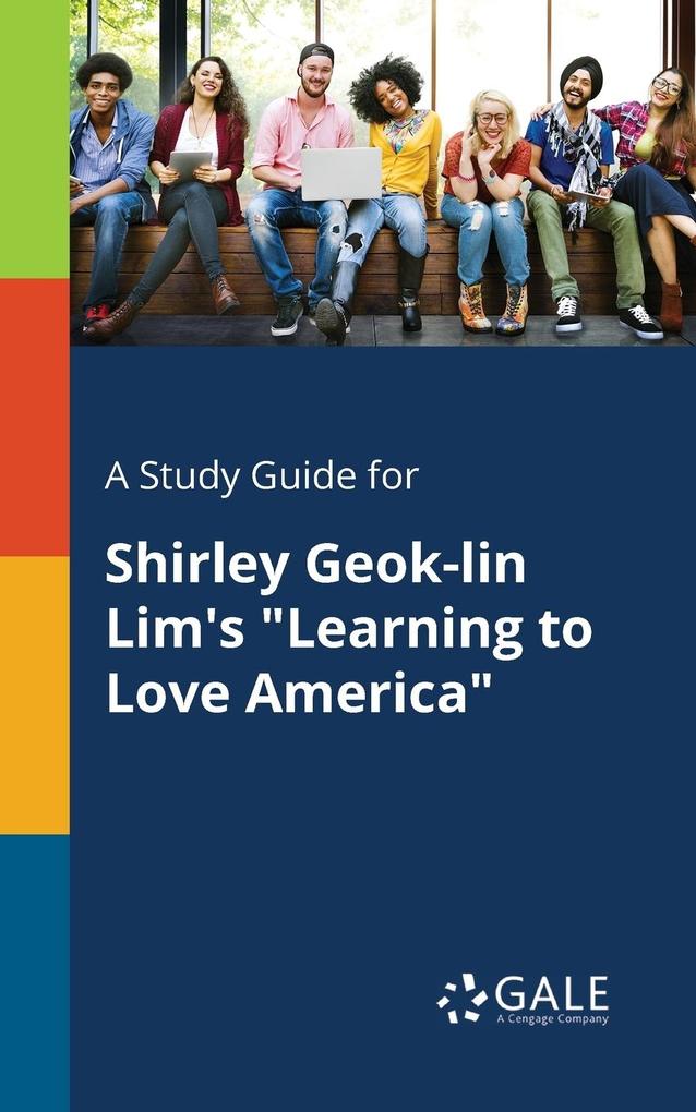 A Study Guide for Shirley Geok-lin Lim‘s Learning to Love America