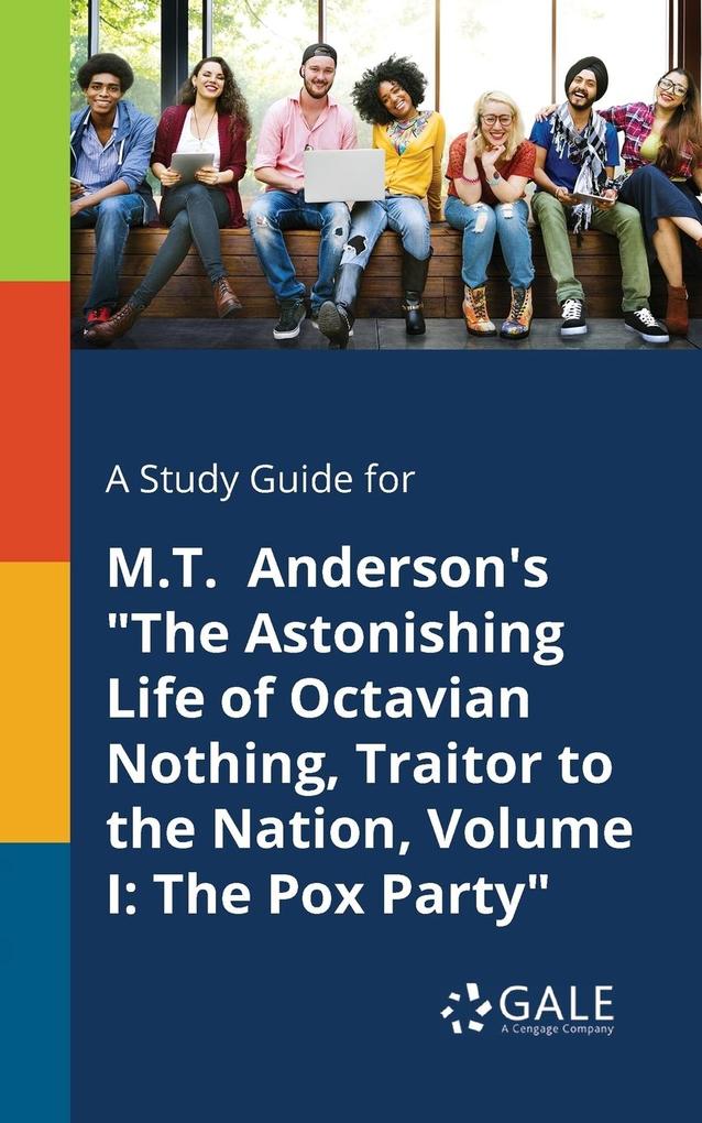 A Study Guide for M.T. Anderson‘s The Astonishing Life of Octavian Nothing Traitor to the Nation Volume I