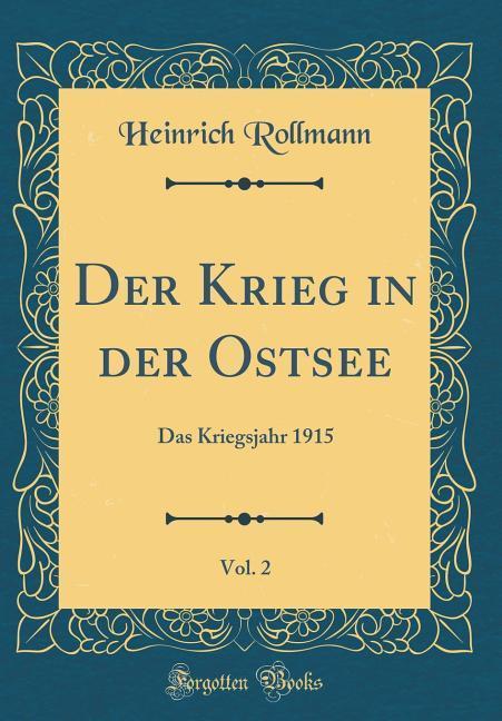 Der Krieg in der Ostsee, Vol. 2: Das Kriegsjahr 1915 (Classic Reprint)