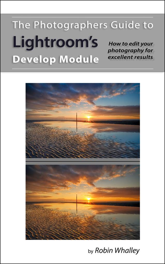 The Photographers Guide to Lightroom‘s Develop Module