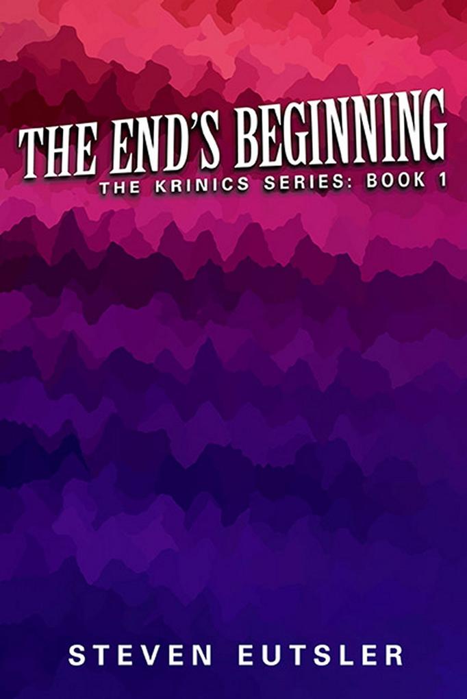 The End‘s Beginning - Krinics Series: Book 1