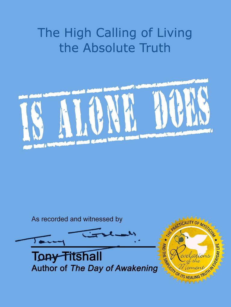 Is Alone Does: The High Calling of Living the Absolute Truth