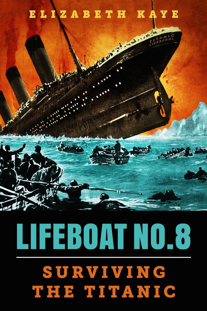 Lifeboat No. 8: An Untold Tale of Love Loss and Surviving the Titanic