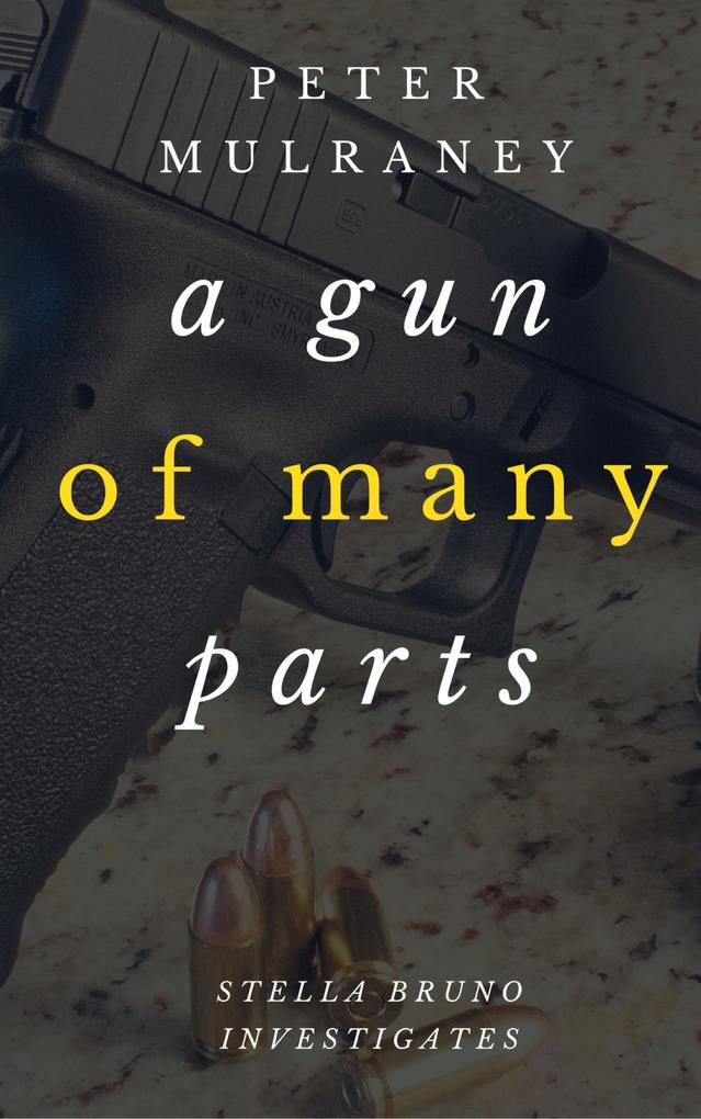 A Gun of Many Parts (Stella Bruno Investigates #2)