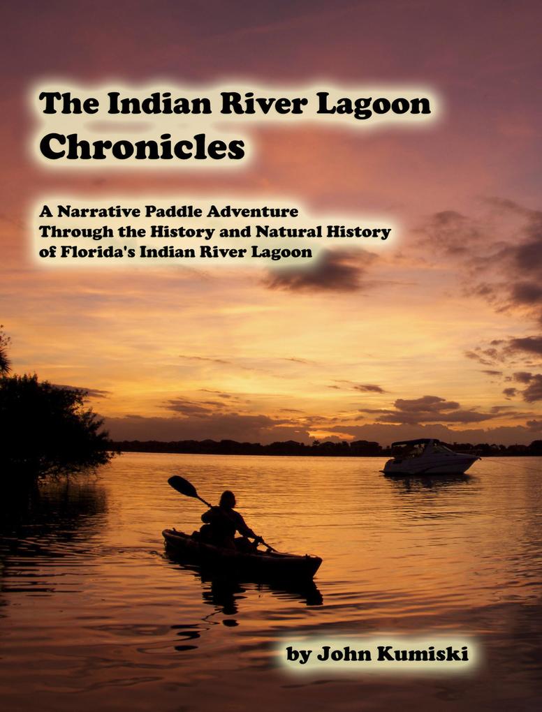 The Indian River Lagoon Chronicles- A Narrative Paddle Adventure Through the History and Natural History of Florida‘s Indian River Lagoon