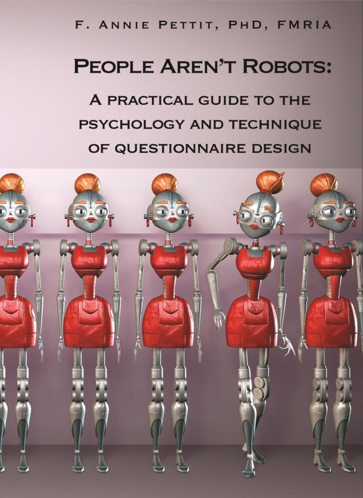 People Aren‘t Robots: A Practical Guide to the Psychology and Technique of Questionnaire 