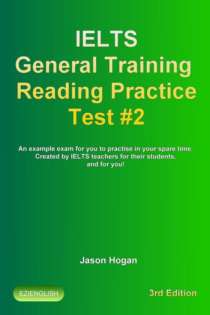 IELTS General Training Reading Practice Test #2. An Example Exam for You to Practise in Your Spare Time (IELTS General Training Reading Practice Tests #2)