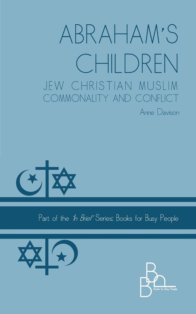 Abraham‘s Children: Jew Christian Muslim Commonality and Conflict (In Brief #4)