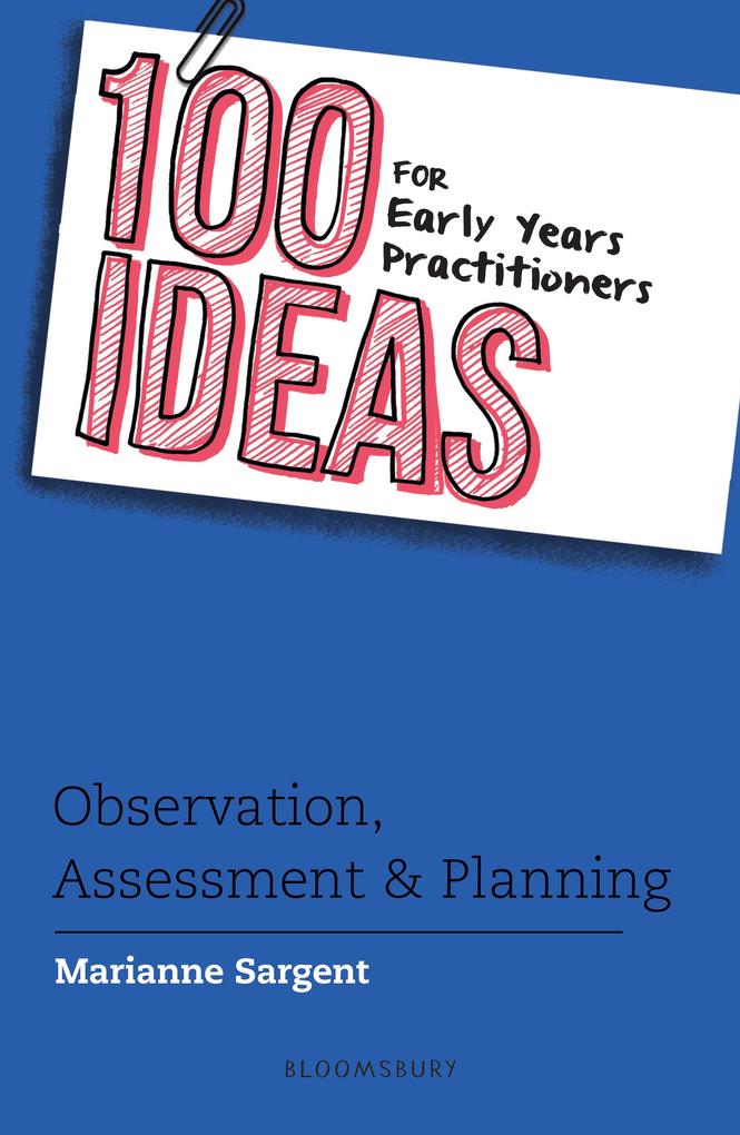 100 Ideas for Early Years Practitioners: Observation Assessment & Planning