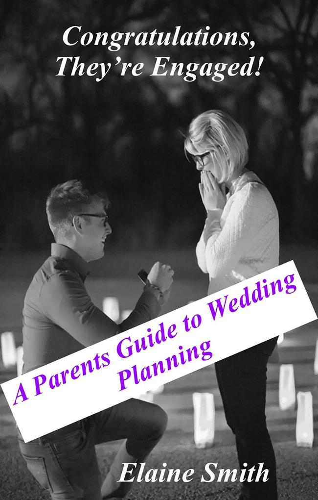 Congratulations They‘re Engaged! A Parent‘s Guide to Wedding Planning