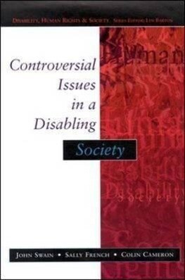 Controversial Issues in a Disabling Society - John Swain/ Sally French/ Colin Cameron