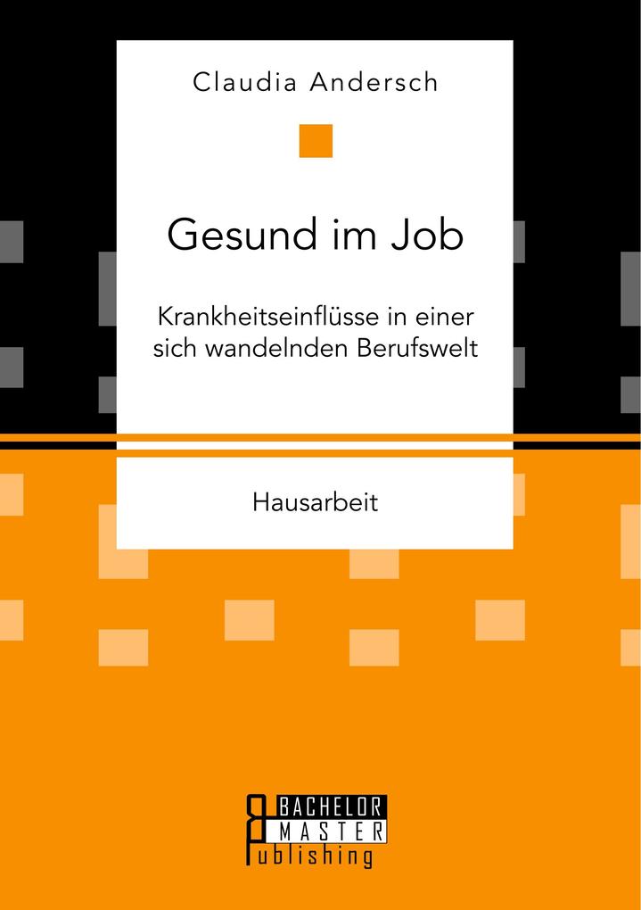 Gesund im Job - Krankheitseinflüsse in einer sich wandelnden Berufswelt