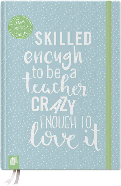 Das Notizbuch für Lehrerinnen und Lehrer A5 live - love - teach - blaue Edition