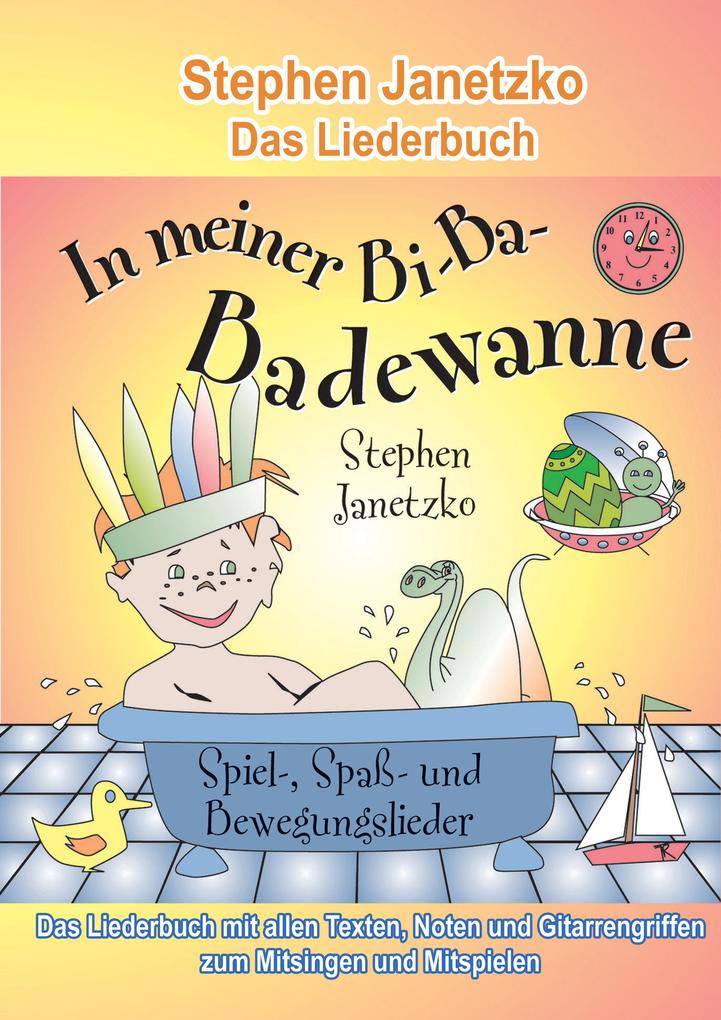 In meiner Bi-Ba-Badewanne - 20 Spiel- Spaß- und Bewegungslieder für fröhliche Kinder