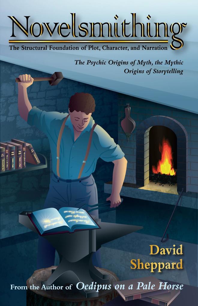 Novelsmithing The Structural Foundation of Plot Character and Narration (Author's Craft #1)