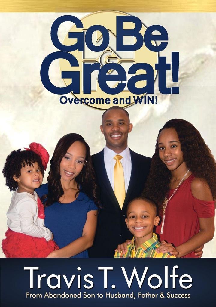 Go Be Great! Overcome and WIN!