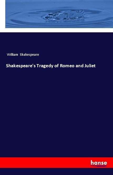 Shakespeare's Tragedy of Romeo and Juliet - William Shakespeare