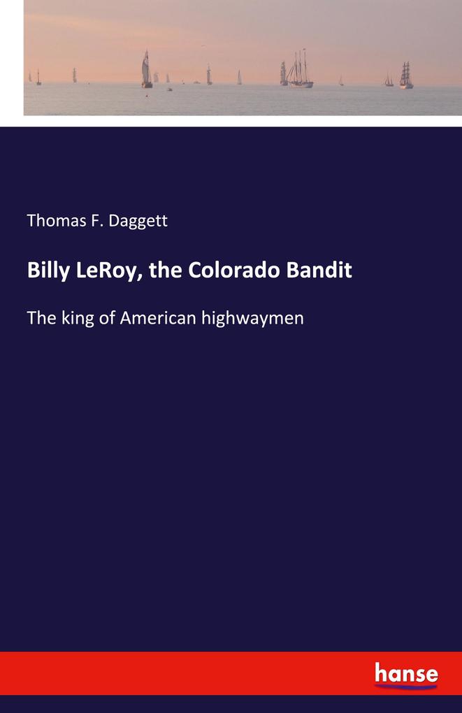 Billy LeRoy the Colorado Bandit